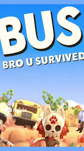 BUS: Bro u Survived